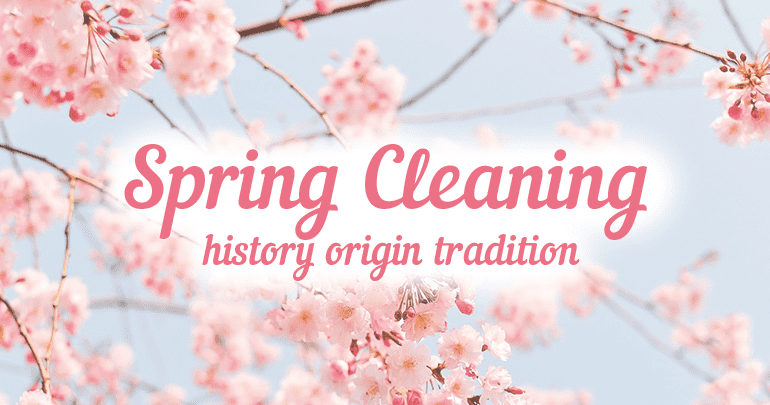 Spring Cleaning History and Origin